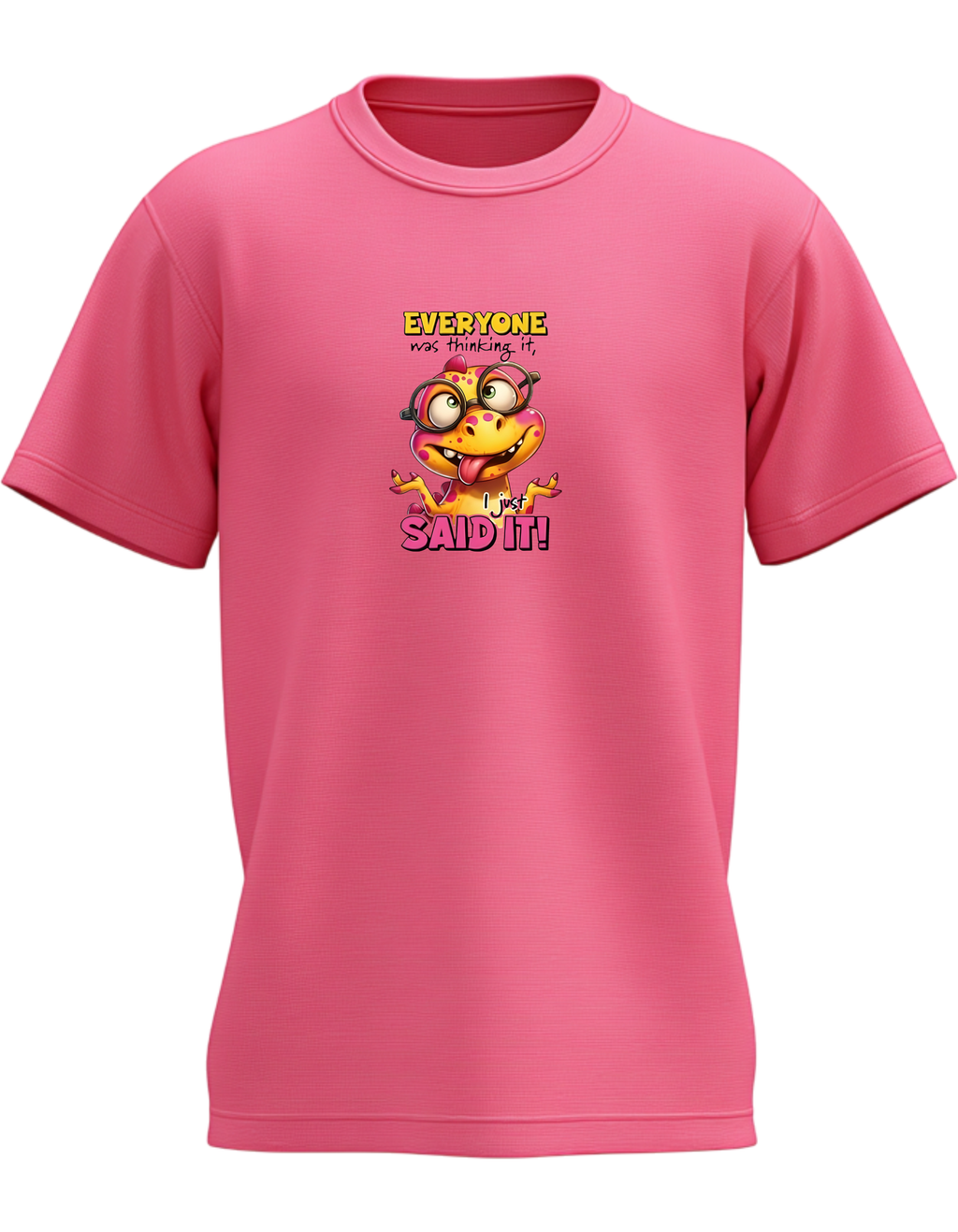 Everyone Was Thinking It I Just Said It