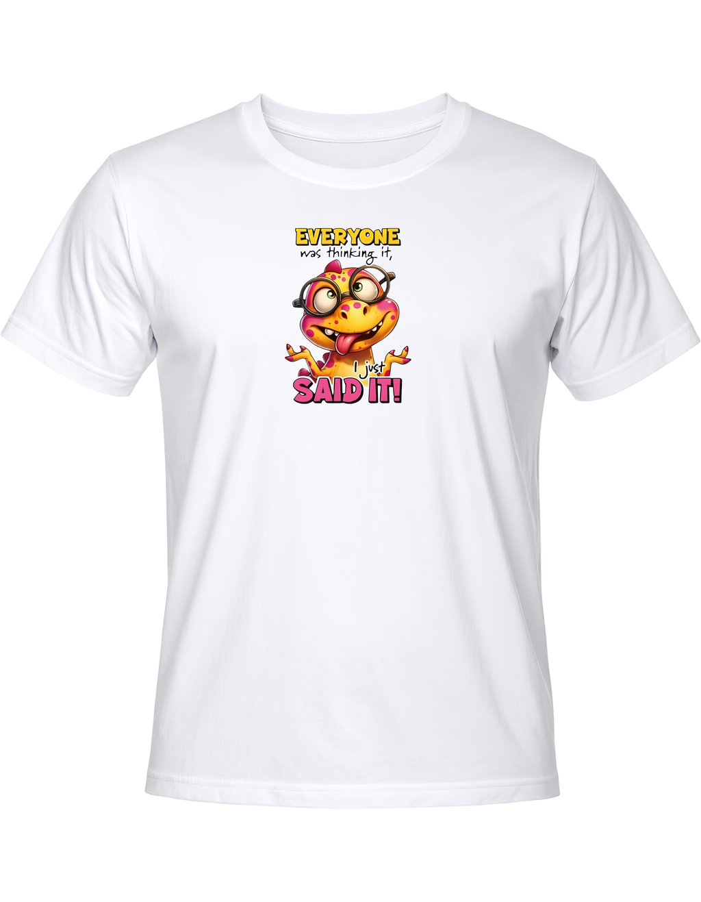 Everyone Was Thinking It I Just Said It