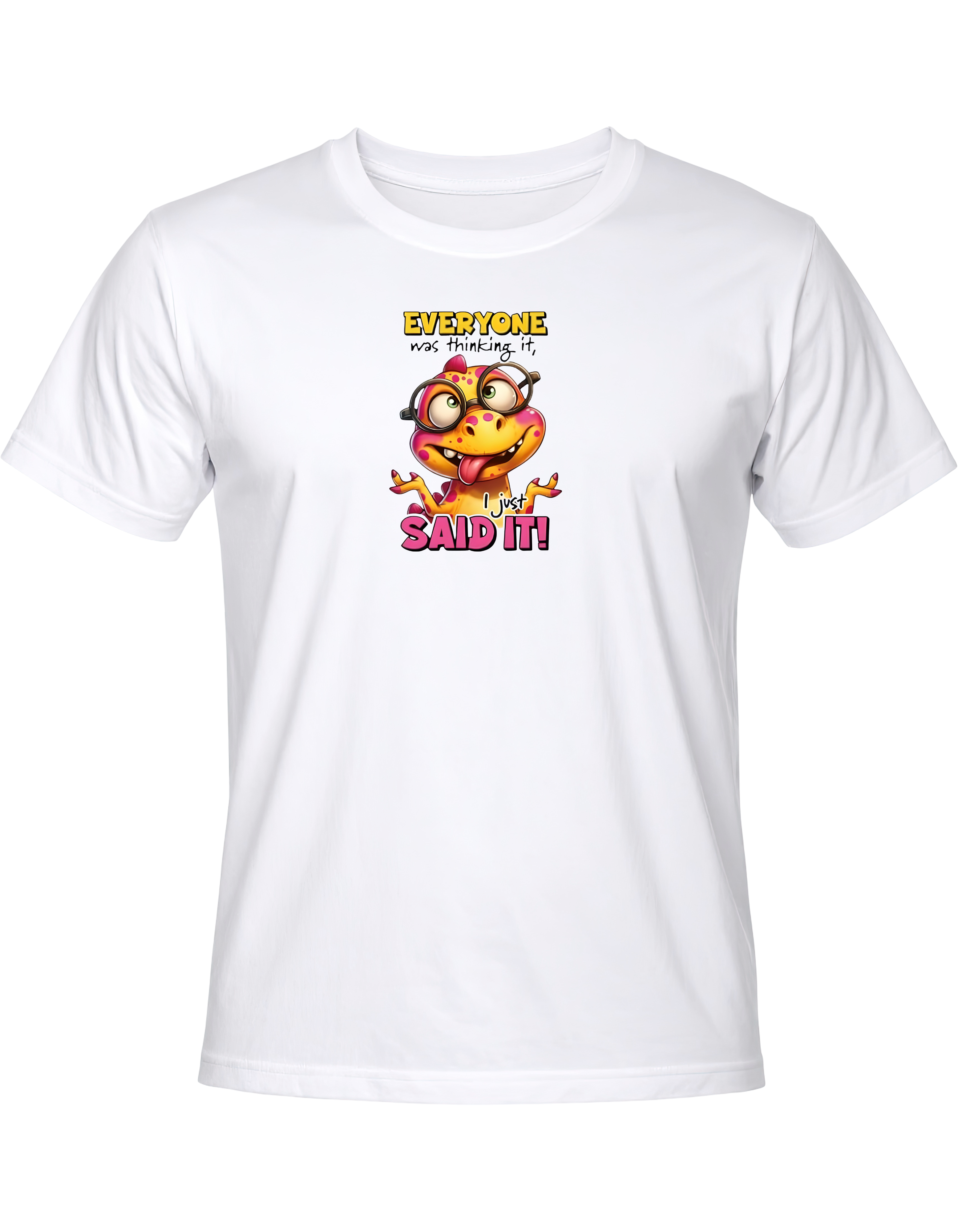 Everyone Was Thinking It I Just Said It